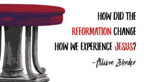 How Did the Reformation Change How We Experience Jesus
