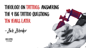 Theology on Tattoos: Answering the 4 Big Tattoo Questions: Ten Years Later