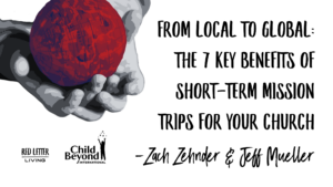 From Local to Global: The 7 Key Benefits of Short-Term Mission Trips for Your Church